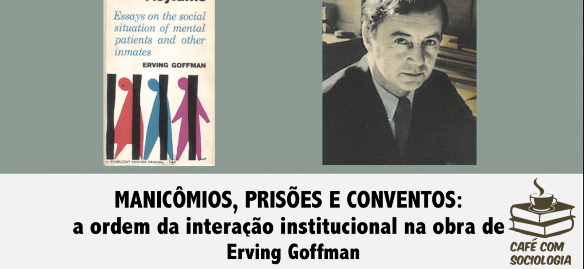 Resenha de “Manicômios, prisões e conventos”, de Erving Goffman (Parte 1)