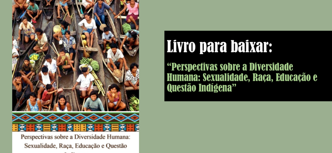 Livro para baixar: “Perspectivas sobre a Diversidade Humana: Sexualidade, Raça, Educação e Questão Indígena”