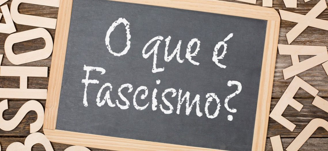 Para entender de uma vez o que é Fascismo
