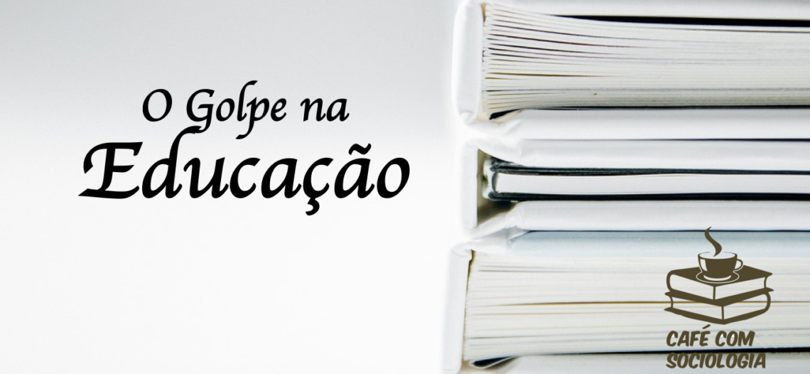 O golpe sobre a Educação brasileira