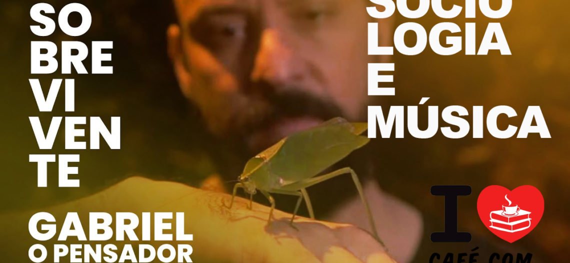 Sociologia e música: Sobrevivente, de Gabriel, o Pensador