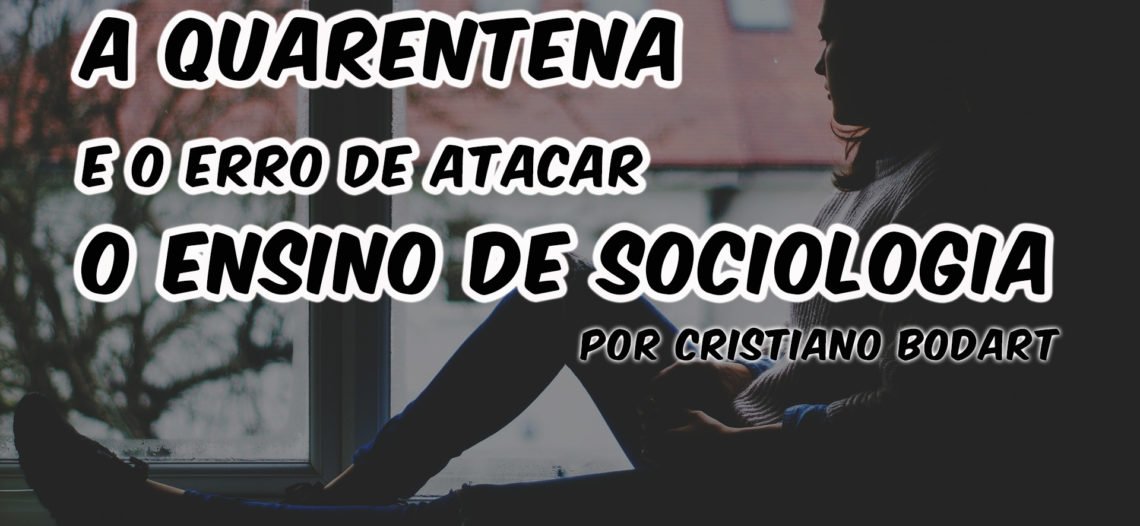 A quarentena e o erro de atacar o ensino de Sociologia