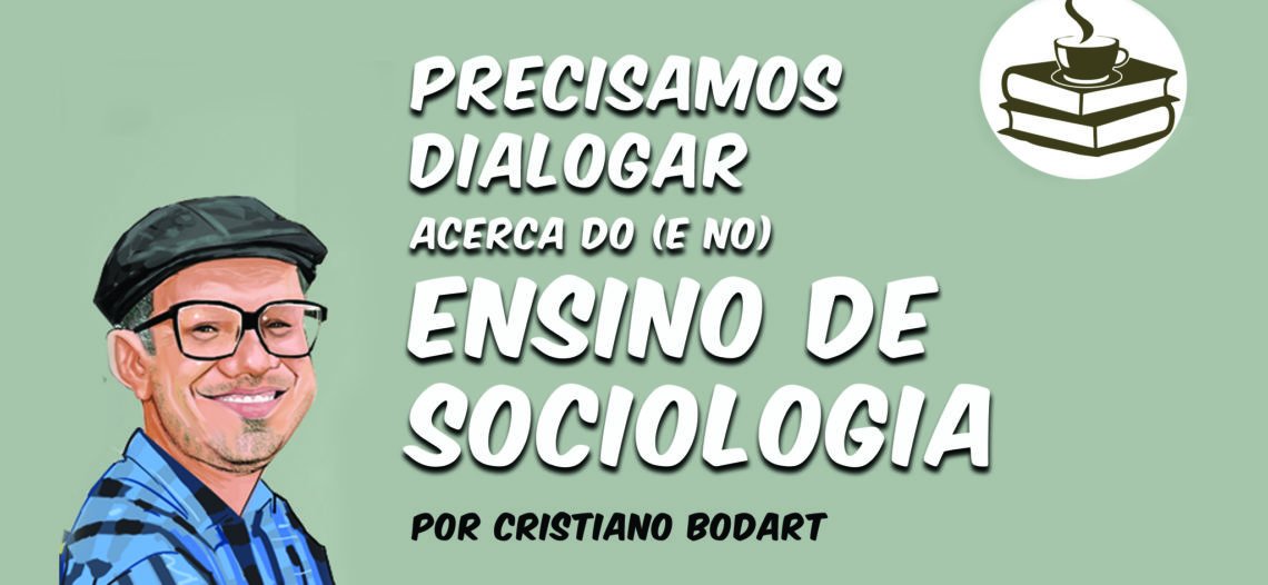 Precisamos dialogar acerca do (e no) ensino de Sociologia*